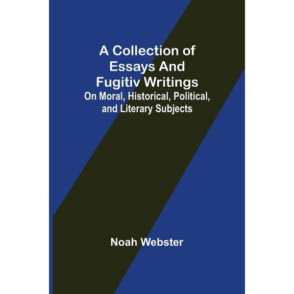 A Collection of Essays and Fugitiv Writings; On Moral, Historical, Political, and Literary Subjects, (Paperback)