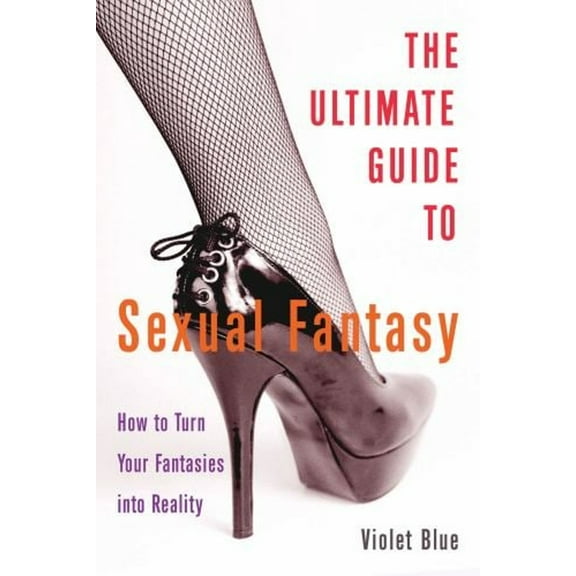 Pre-Owned Ultimate Guide to Sexual Fantasy: How to Have Incredible Sex with Role Play, Sex Games, Erotic Massage, Bdsm Play and Much, Much More (Paperback) 1627780416 9781627780414
