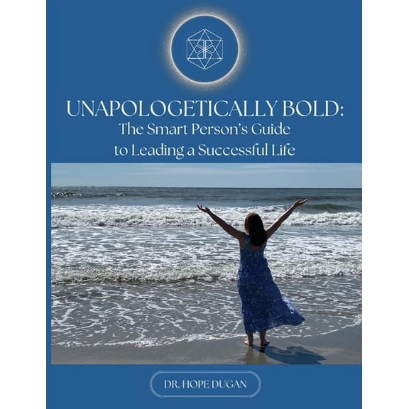 Unapologetically Bold: The Smart Person's Guide to Leading a Successful Life, (Paperback)