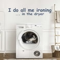 thumbnail image 2 of I Do All Me Ironing In The Dryer with Creative Font Design Quotation Art Design Vinyl Wall Decal - Cute and Funny Saying About Doing Dirty Clothes for Laundry Room Wall Decoration - 20" x 4", 2 of 5