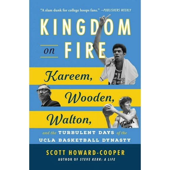 Kingdom on Fire: Kareem, Wooden, Walton, and the Turbulent Days of the UCLA Basketball Dynasty, (Paperback)
