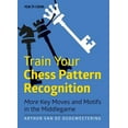 thumbnail image 1 of Pre-Owned Train Your Chess Pattern Recognition : More Key Moves & Motives in the Middlegame (Paperback), 1 of 1
