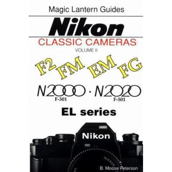 Pre-Owned A Magic Lantern Guides Classic Series: Nikon Classic Cameras, Vol. 2 For F2, Fm, Em, Fg, N2000, N2020nd El Series (Magic Lantern Guides Classic Camer... (Paperback) 1883403383 9781883403386