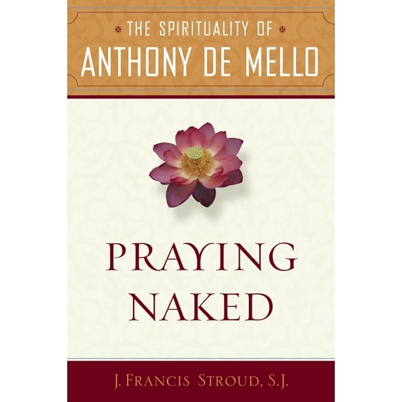 Pre-Owned Praying Naked: The Spirituality of Anthony de Mello (Paperback) 0385513143 9780385513142