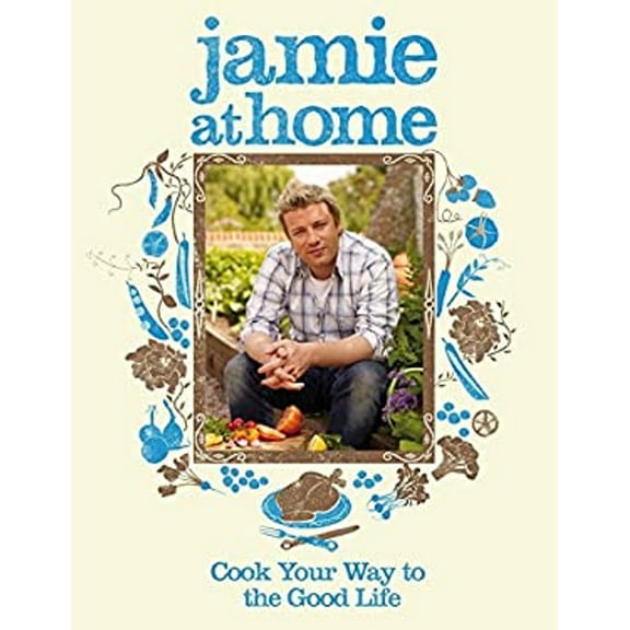 Pre-Owned Jamie at Home: Cook Your Way to the Good Life (Hardcover) 0718152433 9780718152437
