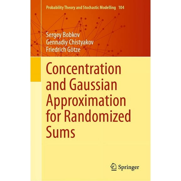 Probability Theory and Stochastic Modell Concentration and Gaussian Approximation for Randomized Sums, Book 104, (Hardcover)