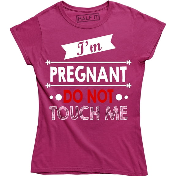 I'm Pregnant Do Not Touch Me - Funny Rude Attitude Women's Gift T-Shirt