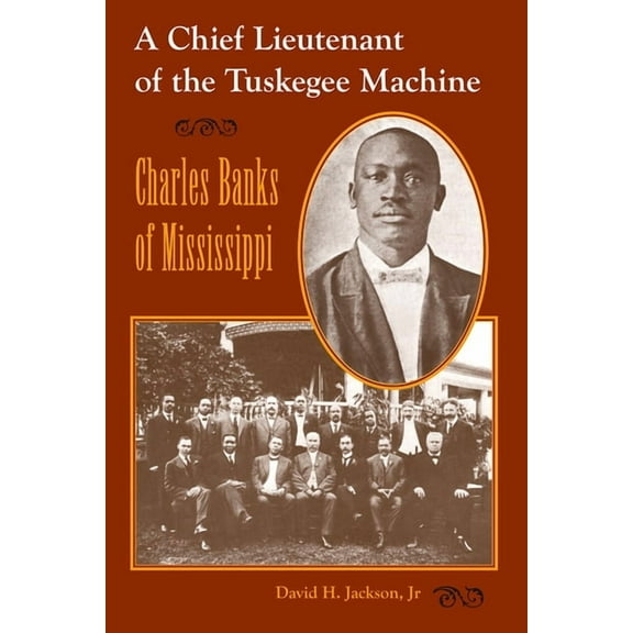 Chief Lieutenant of the Tuskegee Machine: Charles Banks of Mississippi, (Paperback)