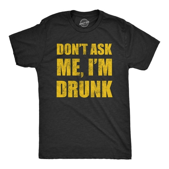 Mens Dont Ask Me Im Drunk T Shirt Funny Drinking Partying Lovers Tee for Guys Graphic Tees