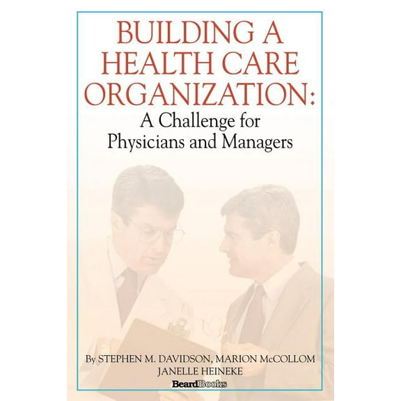 Building a Health Care Organization: A Challenge for Physicians and Managers (Paperback)