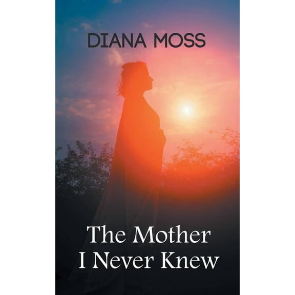 The Mother I Never Knew