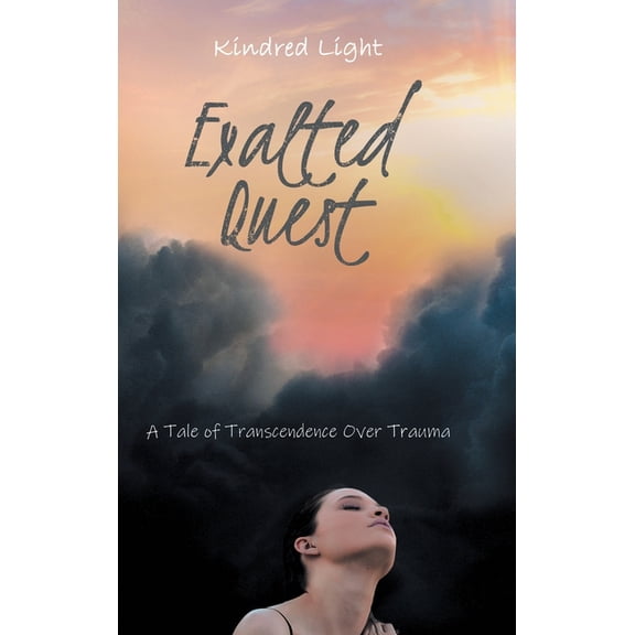 Exalted Quest: A Tale of Transcendence over Trauma, (Hardcover)