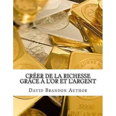 Creer de La Richesse Grace A L'or Et L'Argent: Des Strategies Pratiques Et Conseils Pour Mannequins