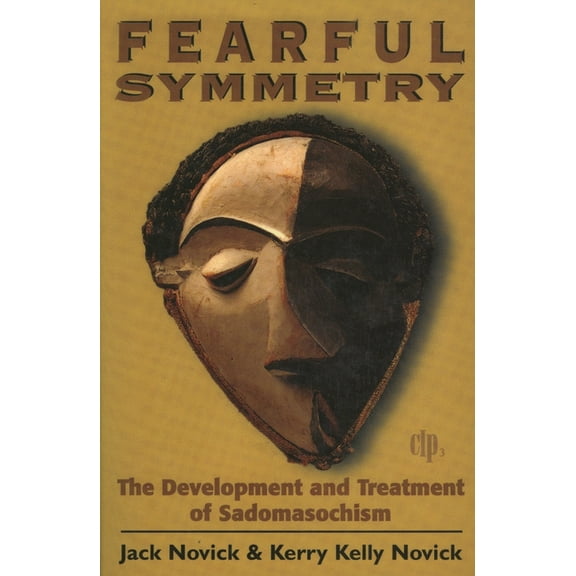 Critical Issues in Psychoanalysis Fearful Symmetry: The Development and Treatment of Sadomasochism, (Paperback)