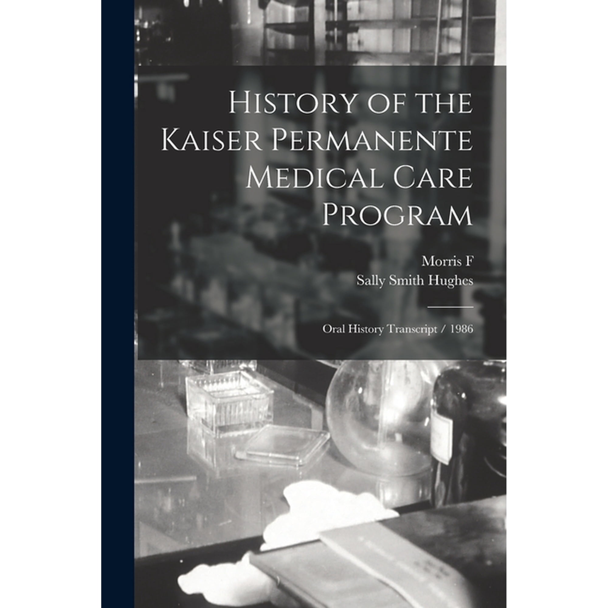 History of the Kaiser Permanente Medical Care Program: Oral History Transcript / 1986 (Paperback)