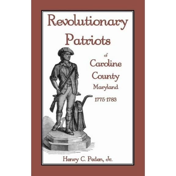 Revolutionary Patriots of Caroline County, Maryland, 1775-1783
