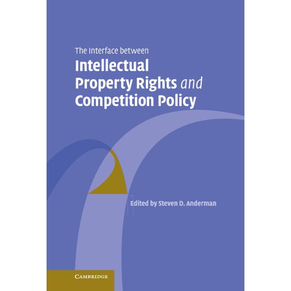 The Interface Between Intellectual Property Rights and Competition