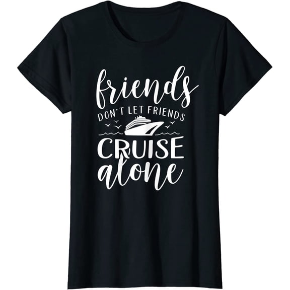 Friends dont let cruise alone Beach Summer Vacation Nautical T-Shirt for Women