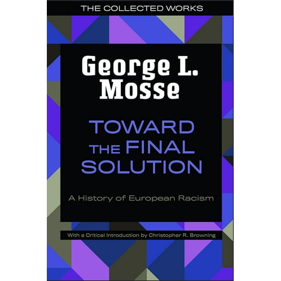 The Collected Works of George L. Mosse Toward the Final Solution: A History of European Racism, (Paperback)