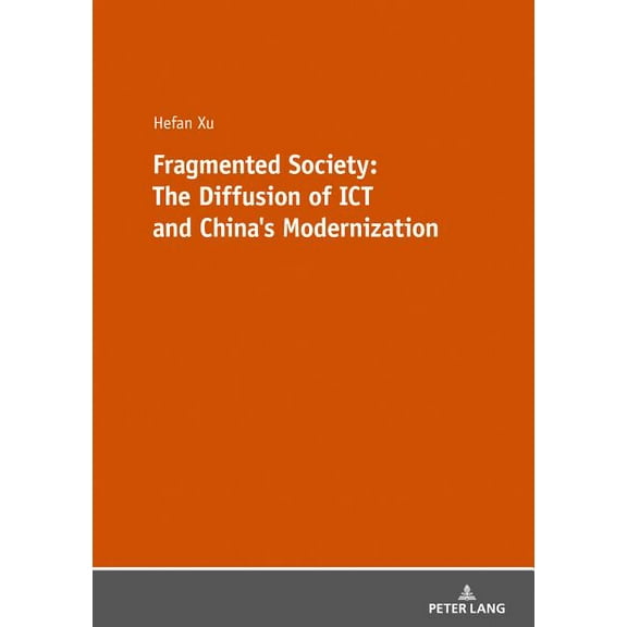 Fragmented Society: The Diffusion of ICT and China's Modernization, (Paperback)