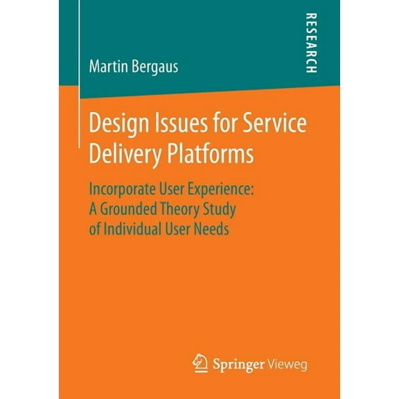 Design Issues for Service Delivery Platforms: Incorporate User Experience: A Grounded Theory Study of Individual User Ne, (Paperback)