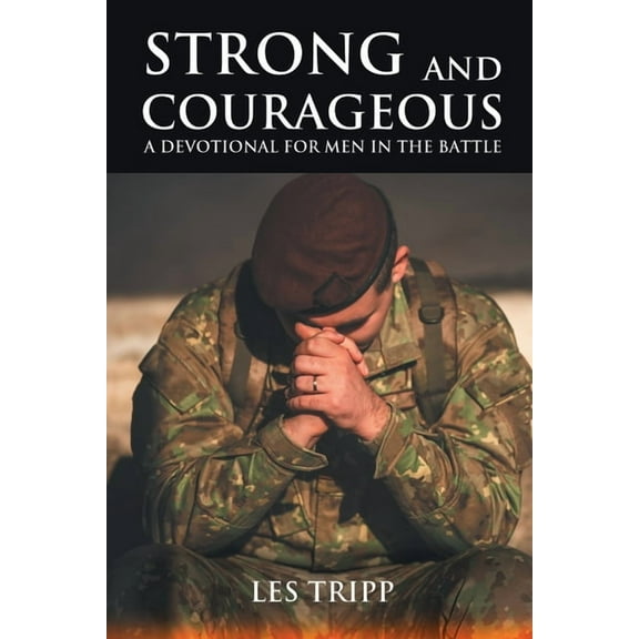 Strong and Courageous: A Devotional for Men in the Battle, (Paperback)