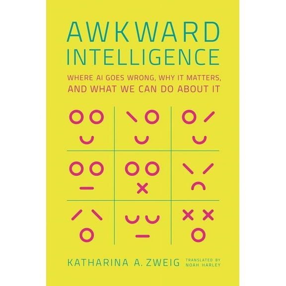 Awkward Intelligence: Where AI Goes Wrong, Why It Matters, and What We Can Do about It, (Hardcover)