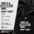 thumbnail image 4 of Wild Bobby That's a Horrible Idea What Time T-Shirt Funny Tee | Funny Graphic Tee for Men Women, 4 of 7
