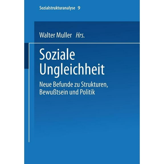 Sozialstrukturanalyse Soziale Ungleichheit: Neue Befunde Zu Strukturen, Bewußtsein Und Politik, Book 9, (Paperback)