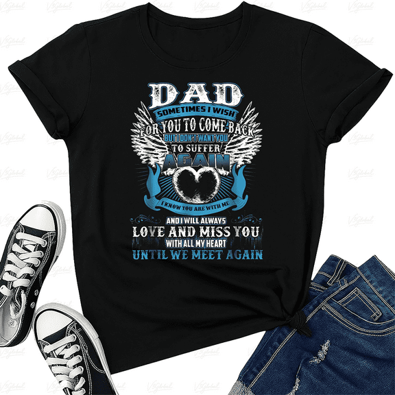 I Miss You My Dad In Heaven Memorial Remembrance Tee Style Unisex T-Shirt V40429, up to size 5XL