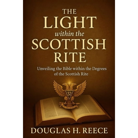 The Masonic Light The Light within the Scottish Rite: Unveiling the Bible within the Degrees of the Scottish Rite, (Paperback)