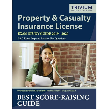 Property and Casualty Insurance License Exam Study Guide 2019-2020: P&c Exam Prep and Practice Test Questions (Best Insurance License Courses)