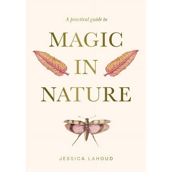 A Practical Guide to Magic in Nature, (Hardcover)