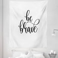 thumbnail image 1 of Sayings Tapestry, Be Brave Have Some Courage Heart Full of Confidence Fearless Calligraphy, Fabric Wall Hanging Decor for Bedroom Living Room Dorm, 5 Sizes, White Charcoal Grey, by Ambesonne, 1 of 1
