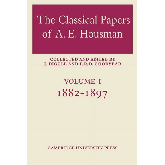 The Classical Papers of A. E. Housman: Volume 1, 1882 1897, (Paperback)
