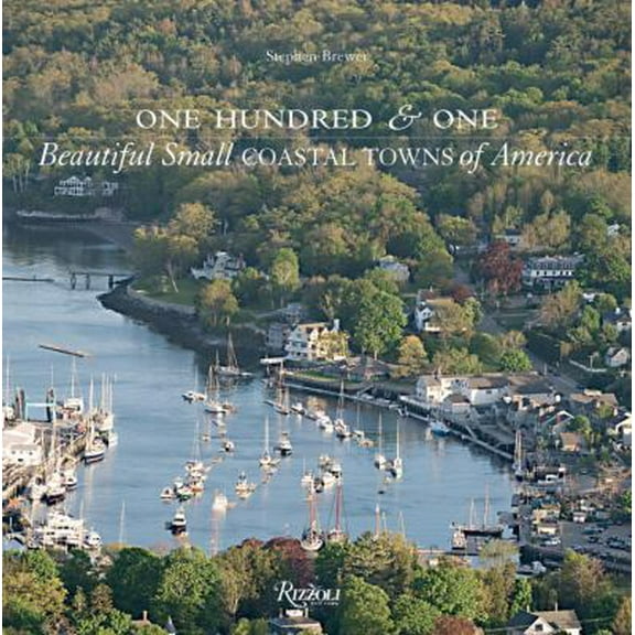 Pre-Owned One Hundred & One Beautiful Small Coastal Towns of America (Hardcover) 0789322544 9780789322548