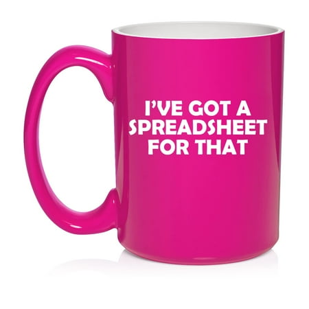 

I ve Got A Spreadsheet For That Funny CPA Tax Accountant Ceramic Coffee Mug Tea Cup Gift (15oz Hot Pink)
