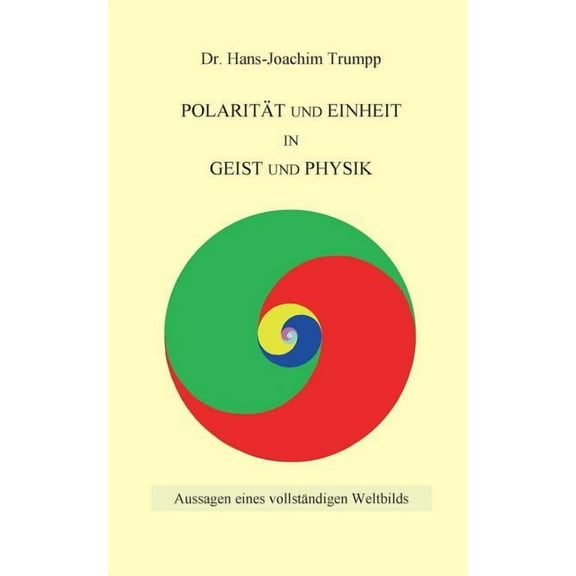 PolaritÃ¤t und Einheit in Geist und Physik: Aussagen eines vollstÃ¤ndigen Weltbilds, (Paperback)