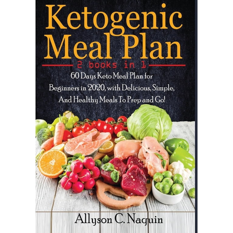 Ketogenic Meal Plan- 2 Books In 1: 60 Days Keto Meal Plan For Beginners In  2020, With Delicious, Simple, And Healthy Meals To Prep And Go! (Hardcover)  - Walmart.Com