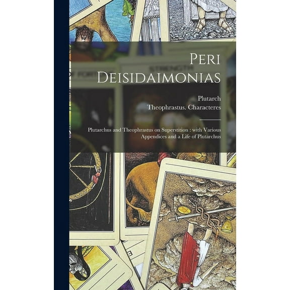 Peri Deisidaimonias: Plutarchus and Theophrastus on Superstition: With Various Appendices and a Life of Plutarchus, (Hardcover)