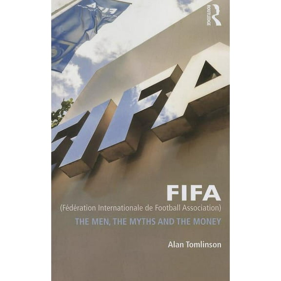 FIFA (FÃ©dÃ©ration Internationale de Football Association): The Men, the Myths and the Money, (Paperback)
