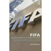 FIFA (Fédération Internationale de Football Association): The Men, the Myths and the Money, (Paperback)
