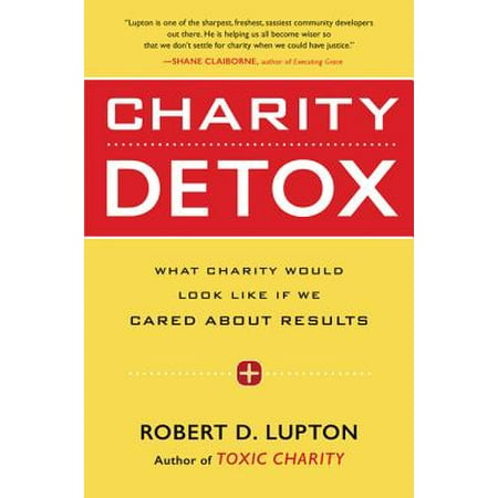 Charity Detox : What Charity Would Look Like If We Cared about