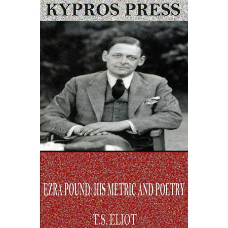 Ezra Pound: His Metric and Poetry - eBook