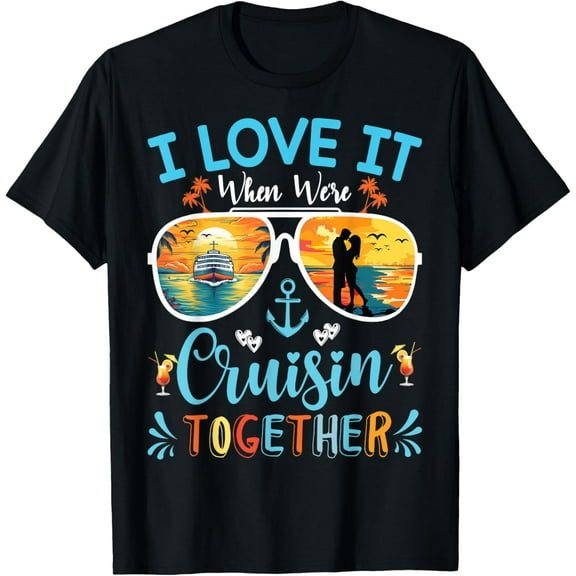 Couples Partner Cruise I Love It When We're Cruisin Together T-ShirtMen's and women's gift, black and white T-shirt, size: Extra large S-4XL