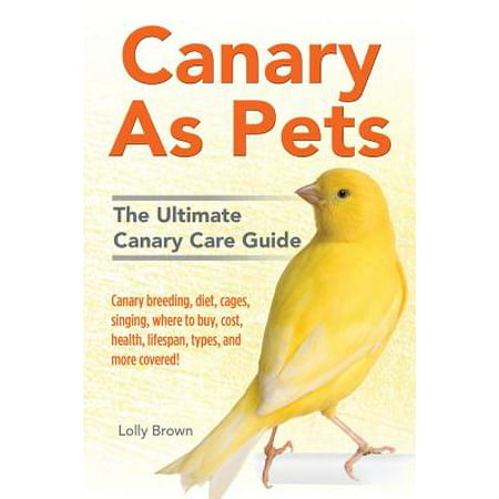 Canary As Pets : Canary breeding, diet, cages, singing, where to buy, cost, health, lifespan, types, and more covered! The Ultimate Canary Care (Best Singing Canary Breed)