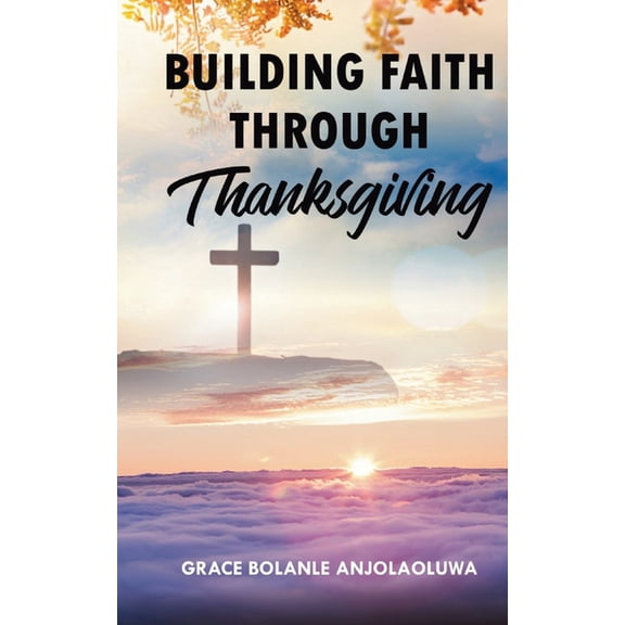 Building Faith Through Thanksgiving, (Paperback)