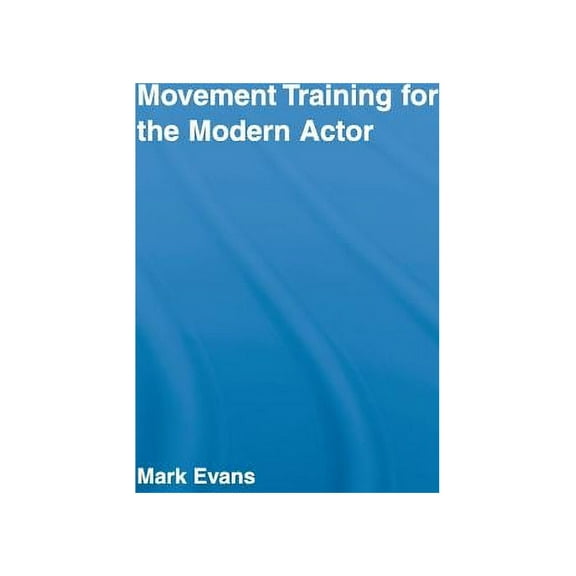 Routledge Advances in Theatre & Performa Movement Training for the Modern Actor, (Hardcover)