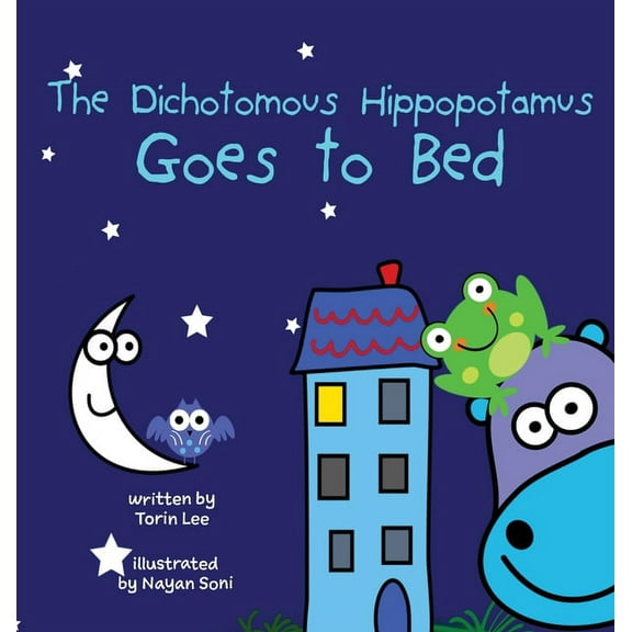 The Dichotomous Hippopotamus The Dichotomous Hippopotamus Goes to Bed, Book 3, (Hardcover)