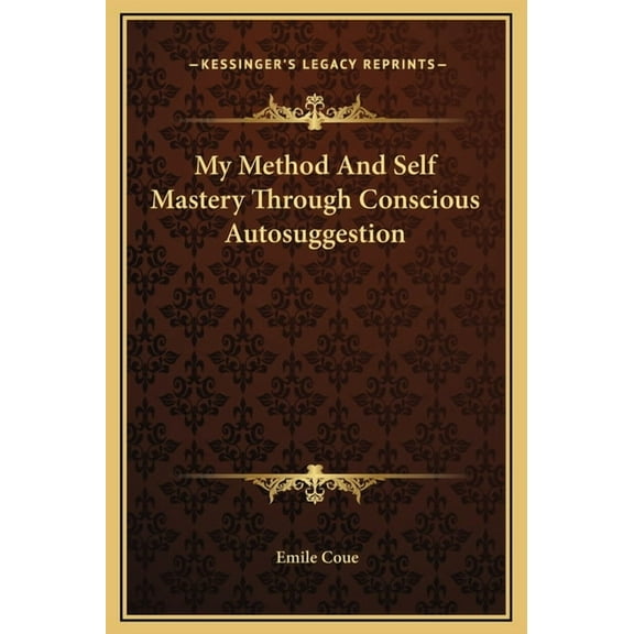 My Method And Self Mastery Through Conscious Autosuggestion, (Hardcover)